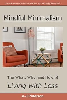 Mindful Minimalism: The Why, The What, and the How of Decluttering and Living with Less