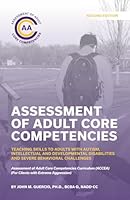 Assessment of Adult Core Competencies: Teaching Skills to Adults with Autism, Intellectual and Developmental Disabilities and Severe Behavioral ... (ACCEA) (For Clients with Extreme Aggression) B0D64FV95Q Book Cover