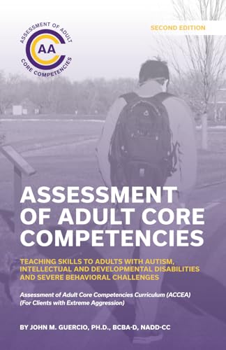 Assessment of Adult Core Competencies: Teaching Skills to Adults with Autism, Intellectual and Developmental Disabilities and Severe Behavioral ... (ACCEA) (For Clients with Extreme Aggression)