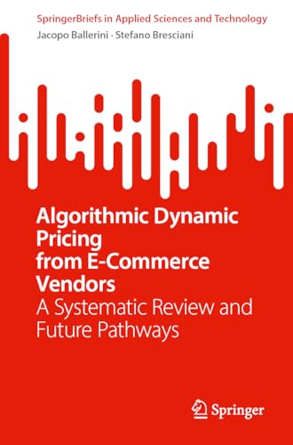 Algorithmic Dynamic Pricing from E-Commerce Vendors: A Systematic Review and Future Pathways (SpringerBriefs in Applied Sciences and Technology)