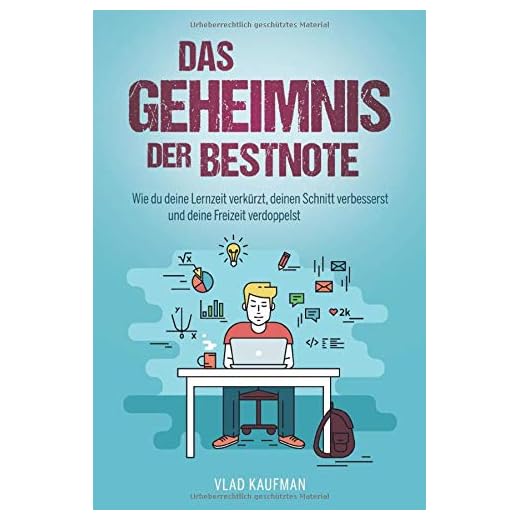 Das Geheimnis der Bestnote. Wie du deine Lernzeit verkürzt, deinen Schnitt verbesserst und deine Freizeit verdoppelst