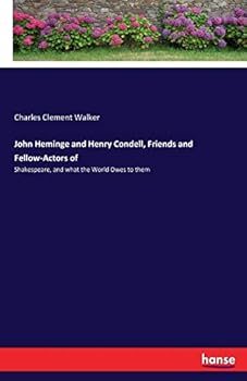 John Heminge and Henry Condell, Friends and Fellow-Actors of Shakespeare, and What the World Owes to Them