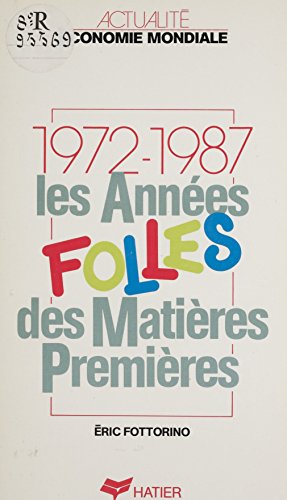 Les Années folles des matières premières (1972-1987) (Actual.Econ.Mondiale t. 77360900)