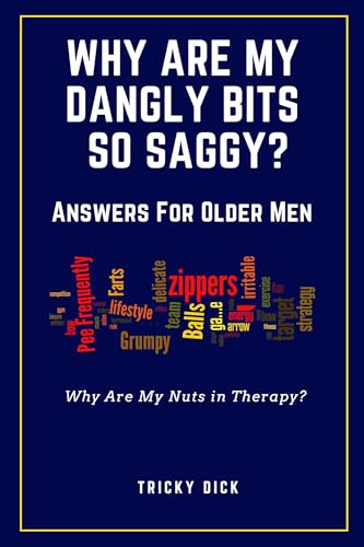 Why Are My Nuts in Therapy? Answers for Older Men: Funny Gift Book for Birthdays, Retirements and Celebrations (Bin There, Done That)