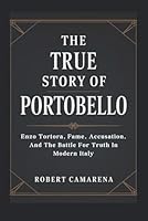 The True Story Of Portobello: Enzo Tortora, Fame, Accusation, And The Battle For Truth In Modern Italy B0GPNCKNY3 Book Cover