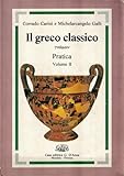  Il greco classico. Pratica. Per il Liceo classico (Vol. 2)