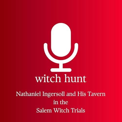 Nathaniel Ingersoll and His Tavern in the Salem Witch Trials Podcast By  cover art