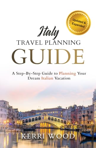 Italy Travel Planning Guide: A Step-By-Step Guide to Planning Your