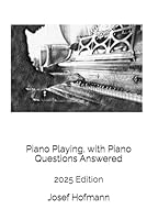 Piano Playing, with Piano Questions Answered: 2025 Edition B0F63HFY8X Book Cover