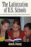Latinization of U.S. Schools: Successful Teaching and Learning in Shifting Cultural Contexts (Series in Critical Narrative)