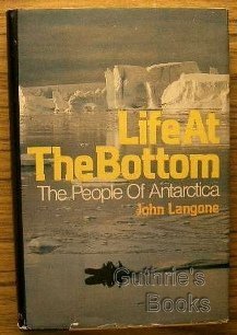 Hardcover Life At the Bottom: the People of Antarctica - 1st Edition/1st Printing Book