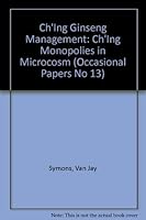 Ch'Ing Ginseng Management: Ch'Ing Monopolies in Microcosm (Occasional Papers No 13) (Occasional Papers No 13) 0939252090 Book Cover