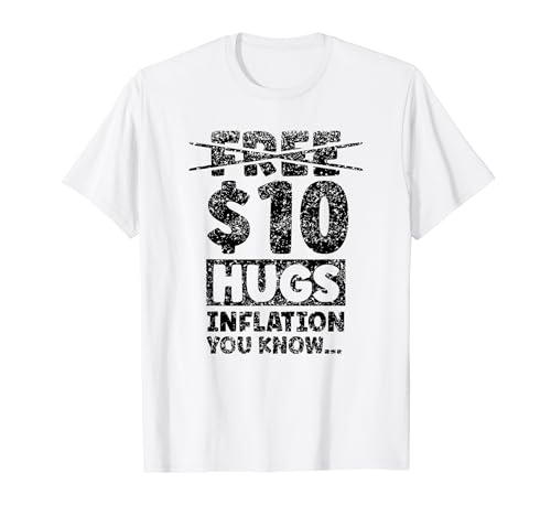 Gratuit 10 Dollar Hugs Inflation Vous Connaissez L'humour Stagflation T-Shirt