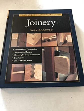 The Complete Illustrated Guide to Joinery: Rogowski, Gary ...