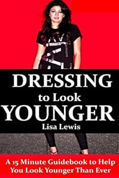 Paperback Dressing to Look Younger: A 15 Minute Guidebook To Help You Look Younger Than Ever Book