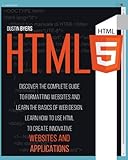 HTML5: Discover the Complete Guide to Formatting Websites and Learn the basics of Web Design. Learn how to Use Html to Create Innovative Websites and Applications