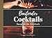 Bartender Cocktails: Livre de Recettes de Cocktails Avec et Sans Alcool pour les Mixologues en Herbe !