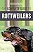 The Complete Guide to Rottweilers: Training, Health Care, Feeding, Socializing, and Caring for your new Rottweiler Puppy