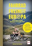 Fahrrad, Freiheit, Europa - unterwegs auf dem European Connection Trail. 7.000 Kilometer Bikepacking-Abenteuer, 14 Länder, grenzenlose Geschichten.: ... und Reisebericht - authentisch und fesselnd
