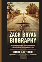 ZACH BRYAN BIOGRAPHY: WHISKEY NOTES AND WEATHERED ROADS: A REBEL'S RISE THROUGH AMERICANA B0F63QYH9J Book Cover