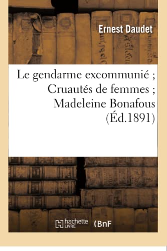 Le Gendarme Excommunié Cruautés de Femmes Madeleine Bonafous (Litterature) (French Edition)