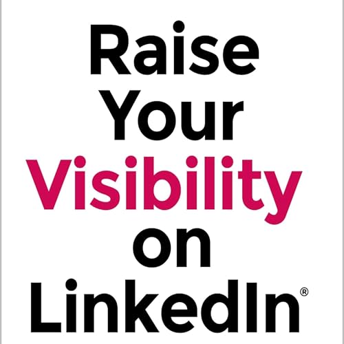 Couverture de Raise Your Visibility Online &ndash; LinkedIn, Video & B2B Marketing for Professionals