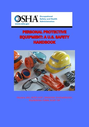 PERSONAL PROTECTIVE EQUIPMENT: A U.S. SAFETY HANDBOOK.