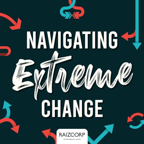 Navigating Extreme Change Podcast Por Raizor's Edge arte de portada