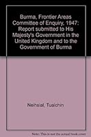 Burma, Frontier Areas Committee of Enquiry, 1947: Report submitted to His Majesty's Government in the United Kingdom and to the Government of Burma 8121003806 Book Cover