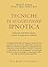 Tecniche di suggestione ipnotica. Induzione dell'ipnosi clinica e forme di suggestione indiretta (Psiche e coscienza) - Erickson, Milton H. Rossi, Ernest L. Rossi, Sheila I.
