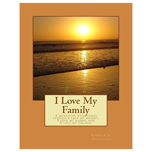 I Love My Family: A selection with three stories... I love my mommy, I love my daddy, and I love my siblings