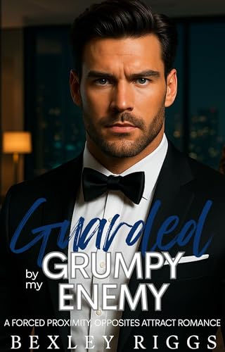 Guarded by my Grumpy Enemy: A Forced Proximity, Opposites Attract, Single Dad Romance