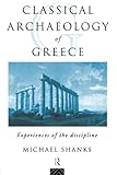 The Classical Archaeology of Greece: Experiences of the Discipline (Experiences of Archaeology)