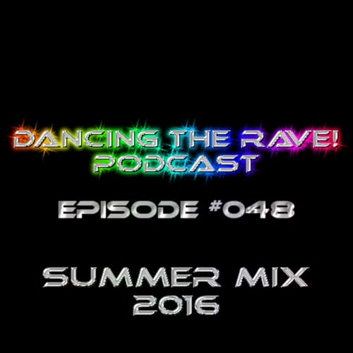 Dancing The Rave! Podcast #048 (Summer Mix 2016)