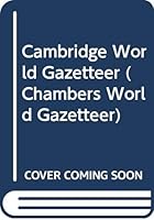 Chambers World Gazetteer: An A-Z of Geographical Information (Chambers World Gazetteer) 0521394384 Book Cover