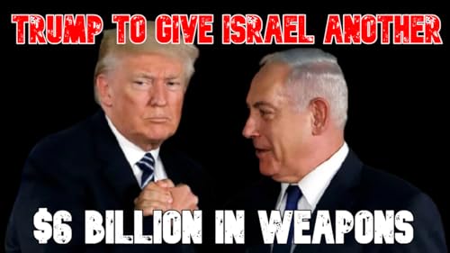 Trump to Give Israel Another $6 Billion in Weapons Podcast Por arte de portada