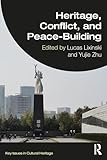 Heritage, Conflict, and Peace-Building (Key Issues in Cultural Heritage)