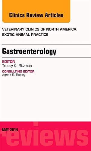 Gastroenterology, An Issue of Veterinary Clinics of North America: Exotic Animal Practice (Volume 17-2) (The Clinics: Veterinary Medicine, Volume 17-2) 1st Edition