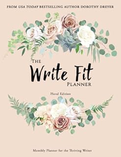 The Write Fit Planner: An Undated Monthly Productivity Planner for Thriving Authors to Excel in Career and Writing Goals while Keeping Track of Health Habits: Floral Edition