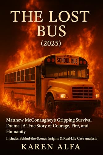 The Lost Bus (2025): Matthew McConaughey’s Gripping Survival Drama | A True Story of Courage, Fire, and Humanity | Includes Behind-the-Scenes Insights & Real-Life Case Analysis
