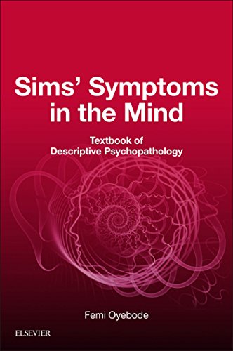 Sims' Symptoms in the Mind: Textbook of Descriptive Psychopathology E-Book Sims' Symptoms in the Mind: Textbook of Descriptive Psychopathology E-Book