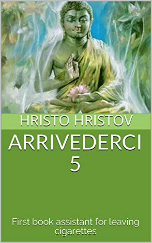 ARRIVEDERCI 5: First book assistant for leaving cigarettes (ARIVEDERCHI 5) (English Edition)