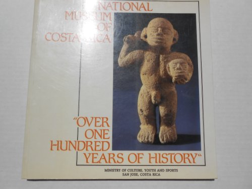 National Museum of Costa Rica: Over One Hundred Years of History (May 4th 1887 - May 4th 1987)