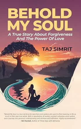 Behold My Soul: A True Story About Forgiveness And The Power Of Love