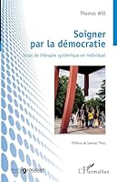 Soigner par la démocratie: Essai de thérapie systémique en individuel (Psycho-Logiques) (French Edition) 2343189374 Book Cover