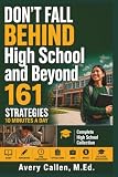 Don’t Fall Behind High School and Beyond Complete High School Collection: 161 Strategies. 10 Minutes a Day. 4 Years of Academics, Study, Homework, ... (Don't Fall Behind Student Success Series)