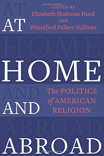 At Home and Abroad: The Politics of American Religion (Religion, Culture, and Public Life)