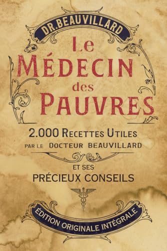 Le Medecin des Pauvres: 2000 remèdes et savoirs de la médecine populaire (Édition Illustrée)