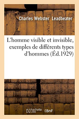 L'homme visible et invisible, exemples de différents types l'hommes: tels qu'ils peuvent être observés par an clairvoyant exercé. 3e édition (French Edition)