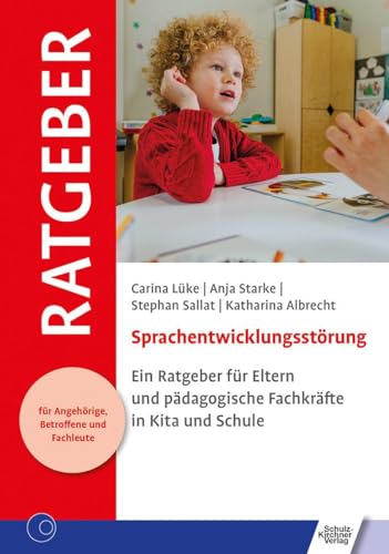 Sprachentwicklungsstörung: Ein Ratgeber für Eltern und pädagogische Fachkräfte in Kita und Schule
